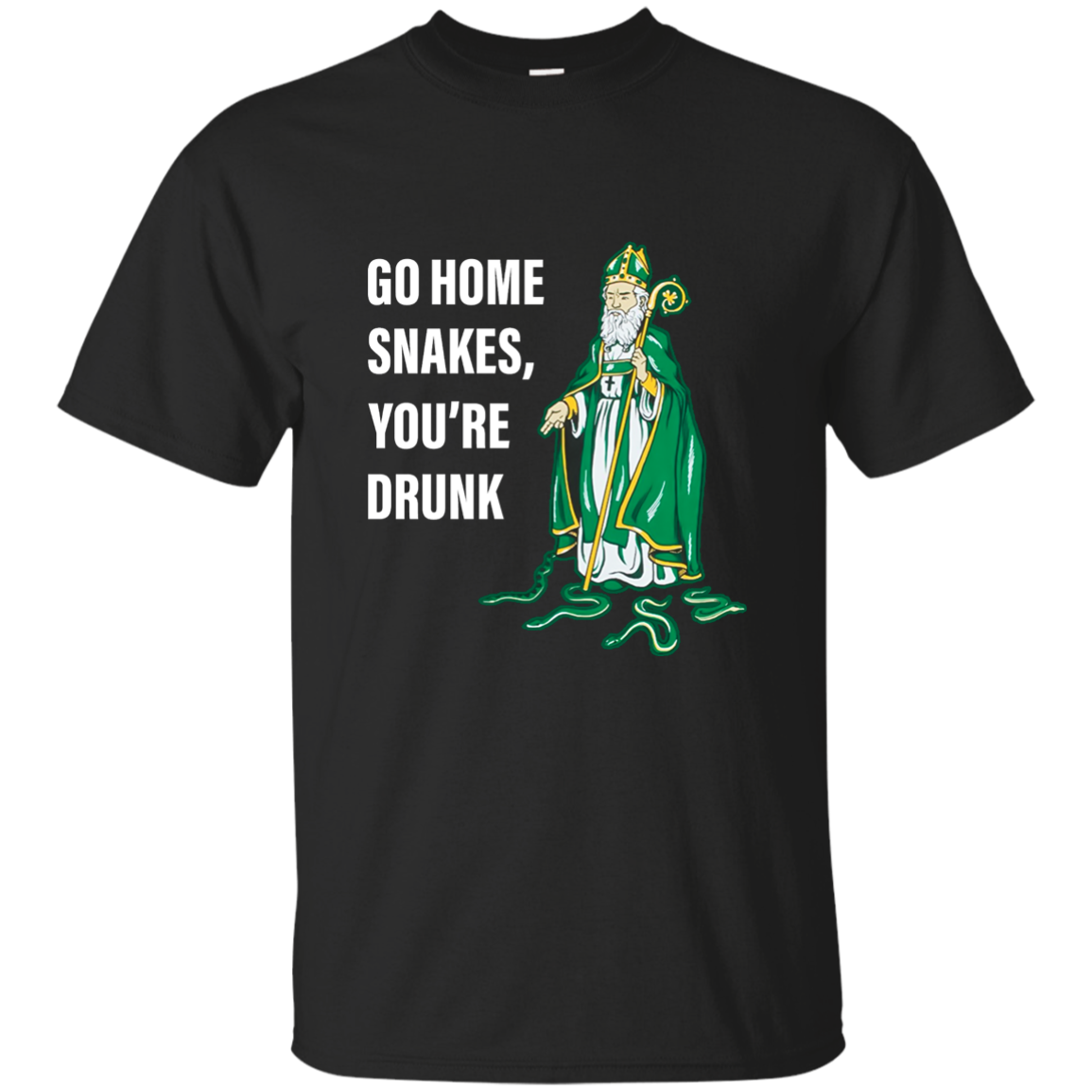 Patrick Day Go Home Snakes, You're Drunk Funny T-Shirt, Hoodie, Tank - TeesGrab